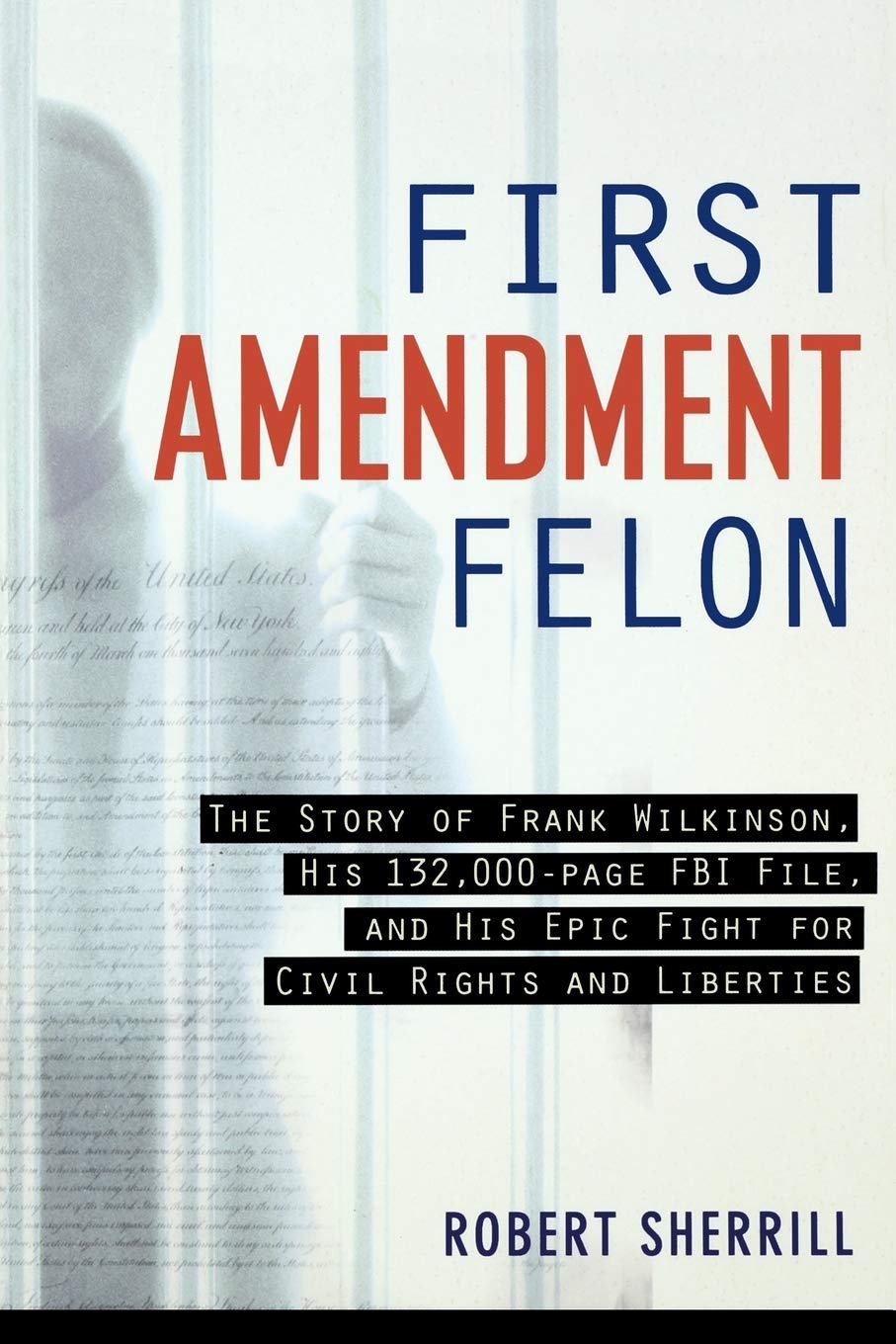 First Amendment Felon: The Story of Frank Wilkinson, His 132,000 Page FBI File and His Epic Fight for Civil Rights and Liberties,Used
