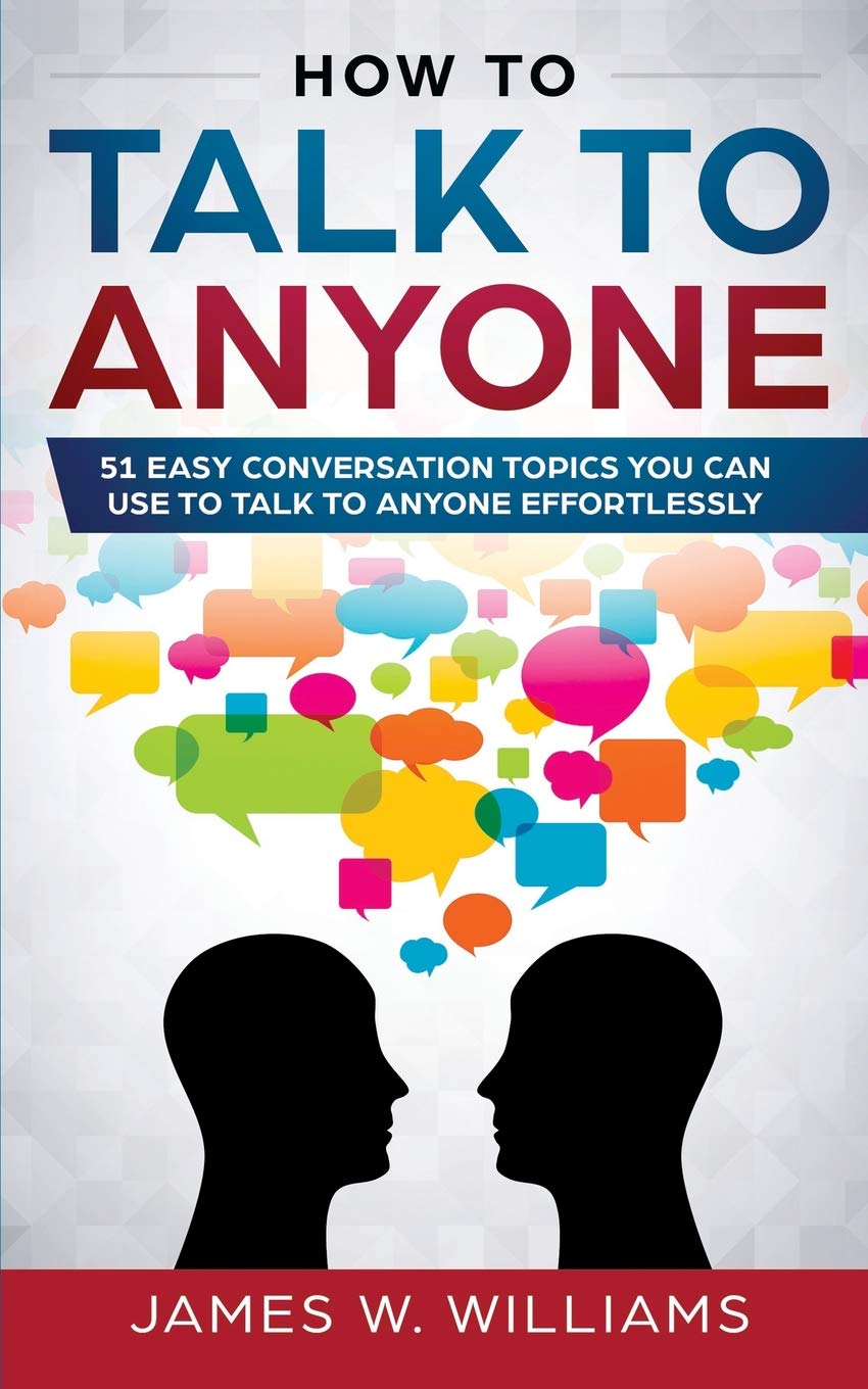 How To Talk To Anyone: 51 Easy Conversation Topics You Can Use to Talk to Anyone Effortlessly,Used