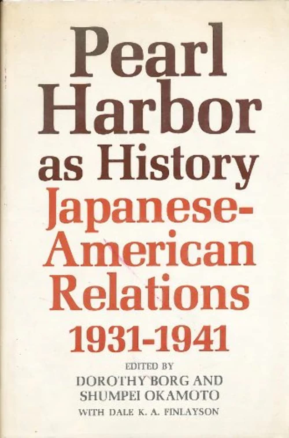 Pearl Harbor as history: JapaneseAmerican relations, 19311941 (Studies of the East Asian Institute, Columbia University),New
