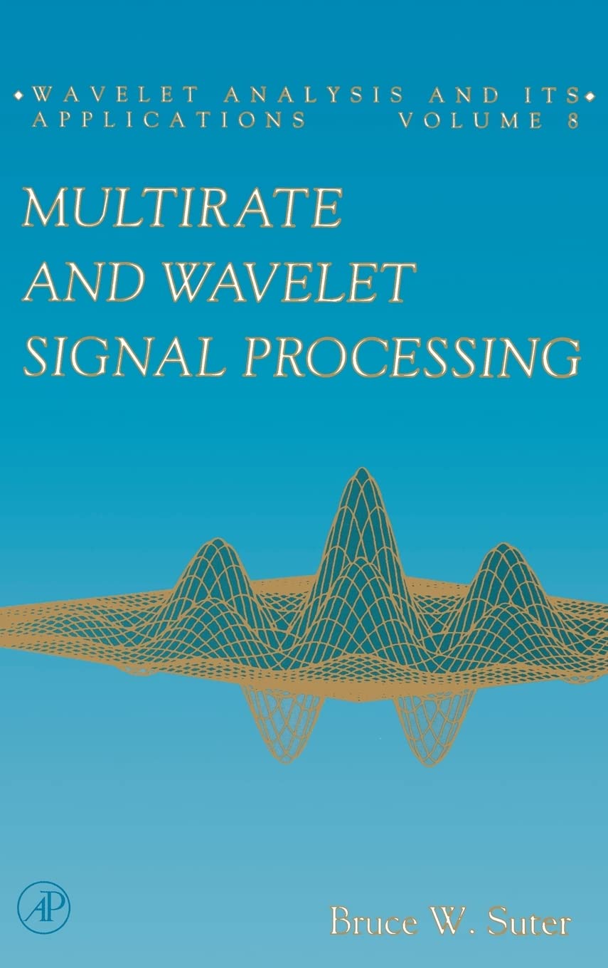 Multirate And Wavelet Signal Processing (Volume 8) (Wavelet Analysis And Its Applications, Volume 8)
