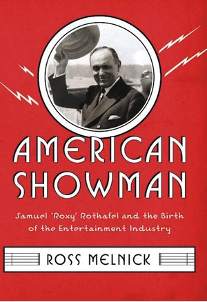 American Showman: Samuel Roxy Rothafel And The Birth Of The Entertainment Industry, 19081935 (Film And Culture Series)