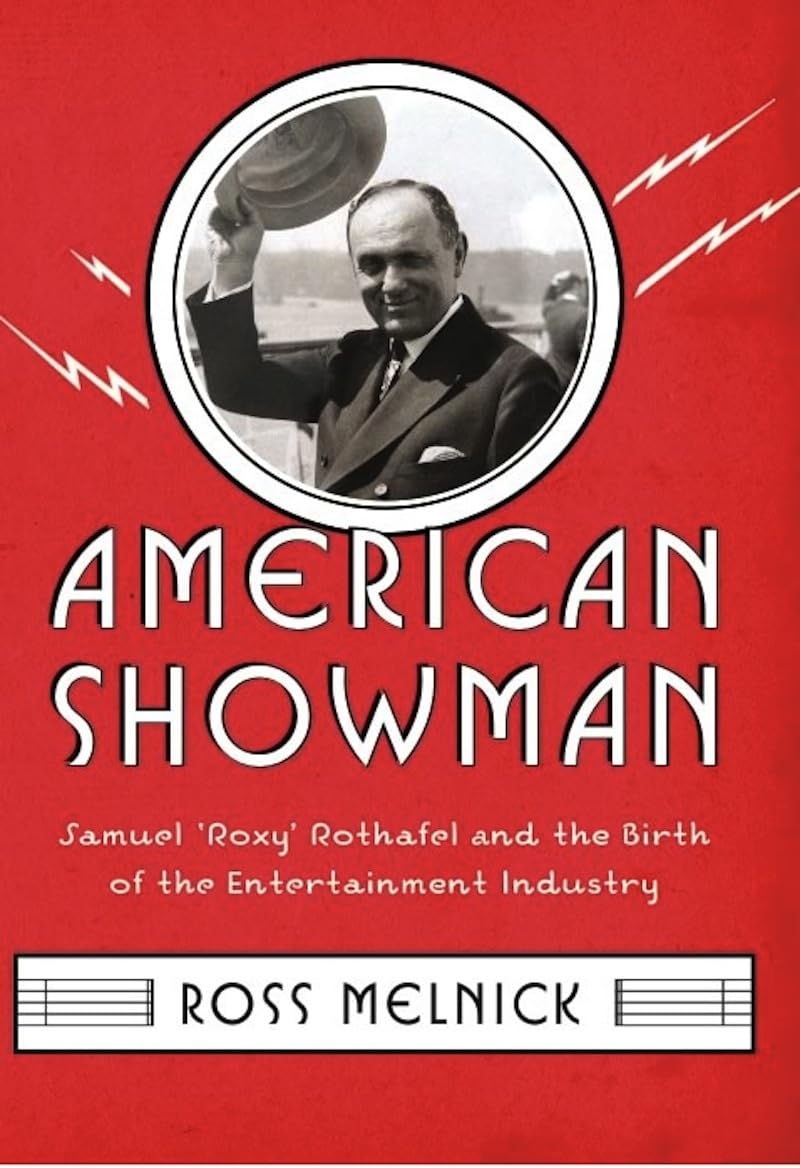 American Showman: Samuel Roxy Rothafel And The Birth Of The Entertainment Industry, 19081935 (Film And Culture Series)