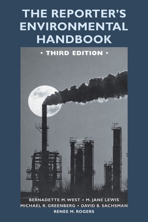 The Reporter'S Environmental Handbook: Third Edition,New