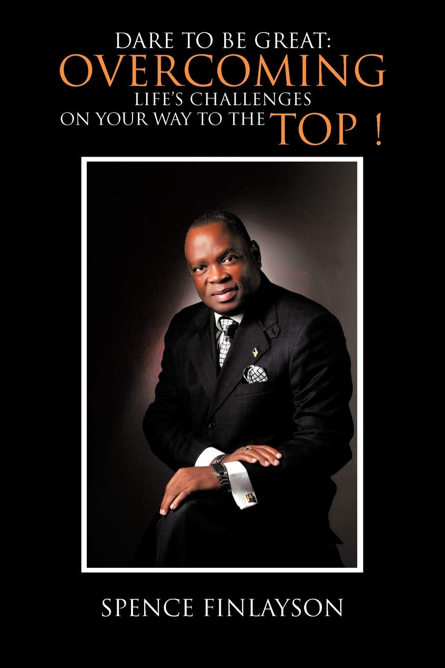 Dare To Be Great: Overcoming Life'S Challenges On Your Way To The Top!,Used