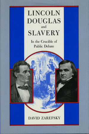 Lincoln, Douglas, and Slavery: In the Crucible of Public Debate,New