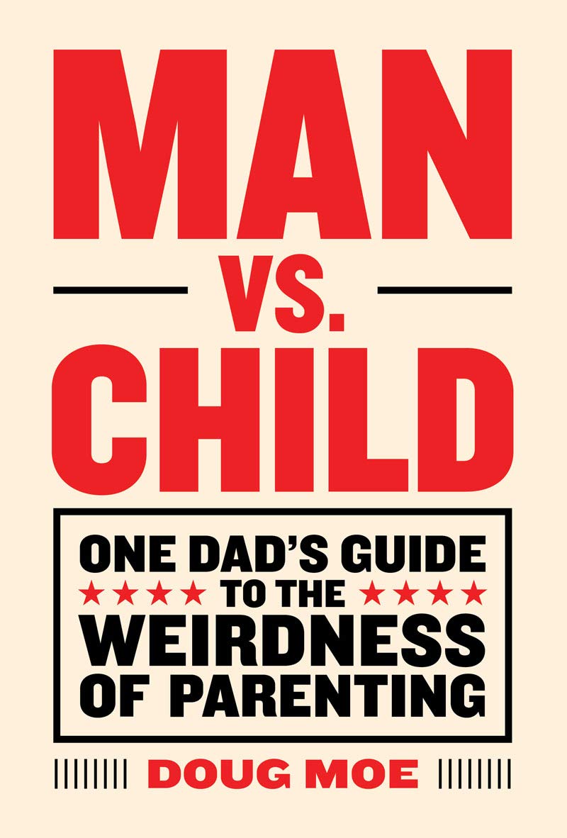 Man vs. Child: One Dads Guide to the Weirdness of Parenting,Used
