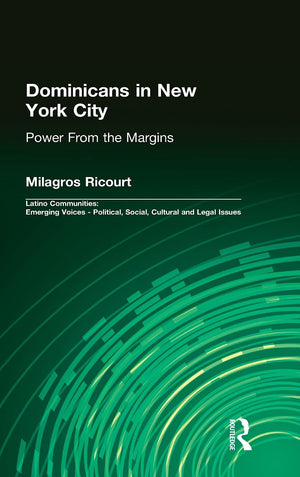 Dominicans in New York City: Power From the Margins (Latino Communities: Emerging Voices  Political, Social, Cultural and Legal,Used