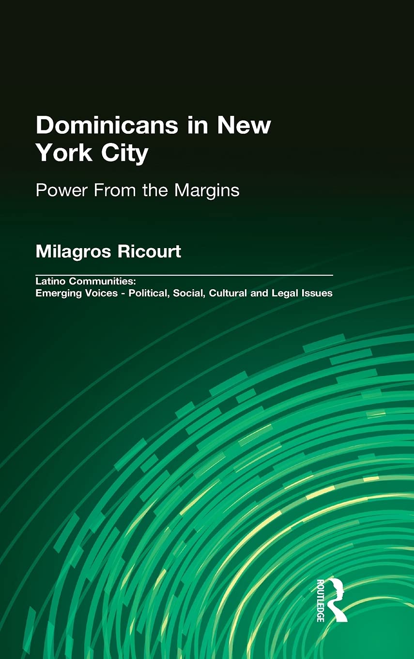 Dominicans in New York City: Power From the Margins (Latino Communities: Emerging Voices  Political, Social, Cultural and Legal,Used