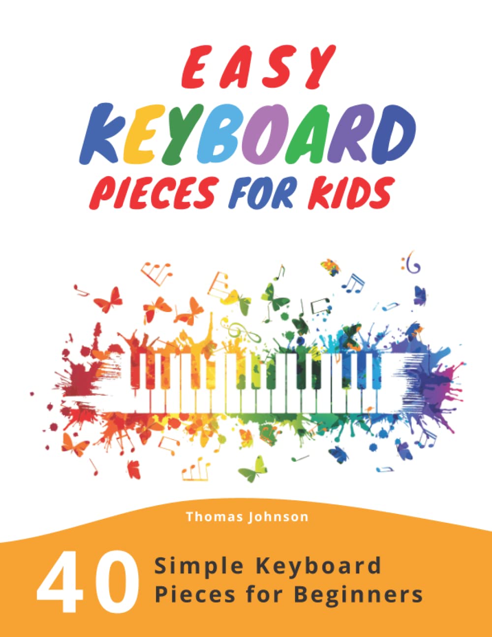 Easy Keyboard Pieces For Kids: 40 Simple Keyboard Pieces For Beginners > Easy Keyboard Songbook For Kids (Simple Keyboard Sheet,Used