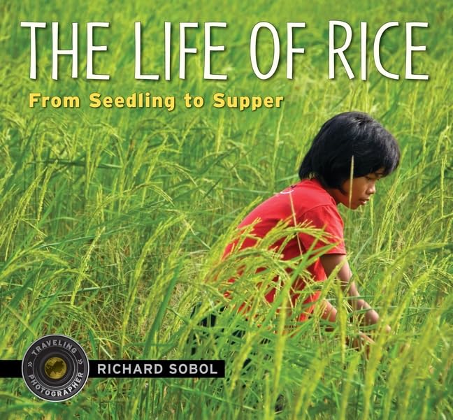 The Life of Rice: From Seedling to Supper (Traveling Photographer),Used