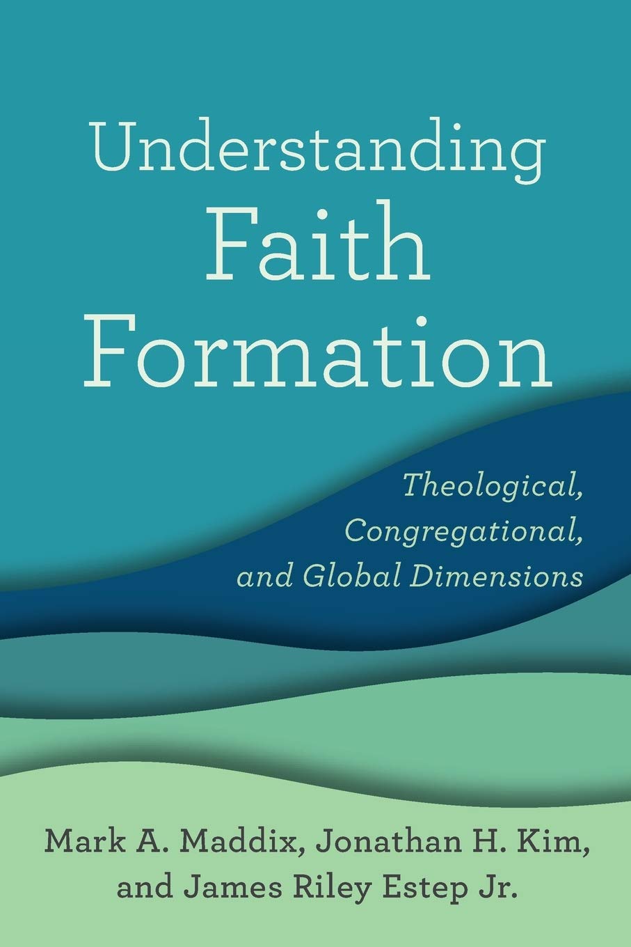 Understanding Faith Formation: Theological, Congregational, and Global Dimensions,Used