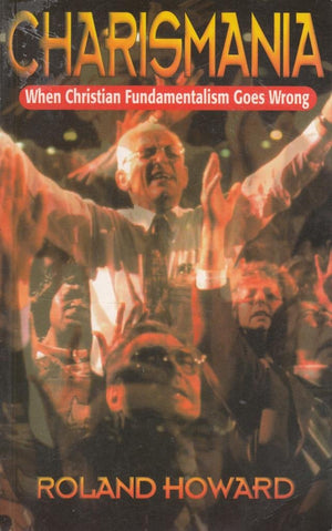 Charismania: When Christian Fundamentalism Goes Wrong,Used