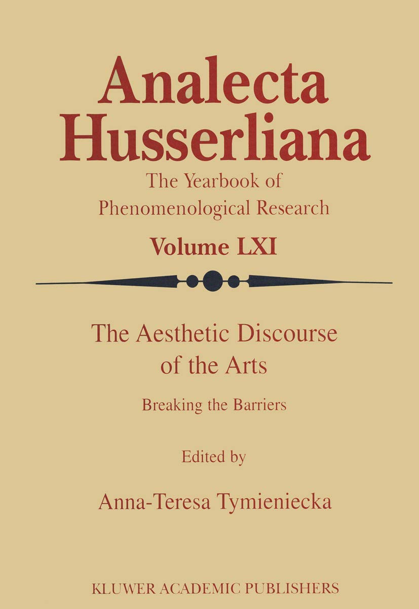 The Aesthetic Discourse Of The Arts: Breaking The Barriers (Analecta Husserliana, 61),Used