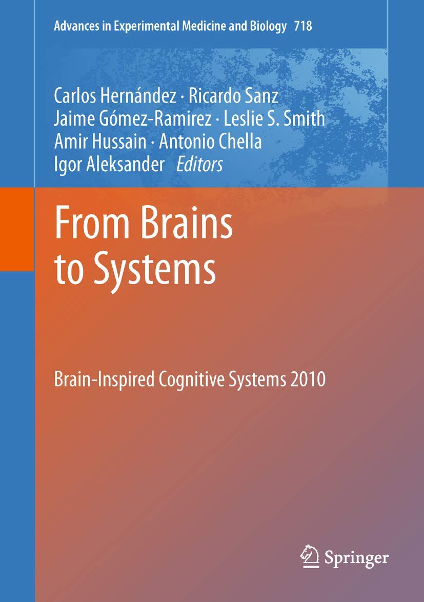 From Brains to Systems: BrainInspired Cognitive Systems 2010 (Advances in Experimental Medicine and Biology, 718),New
