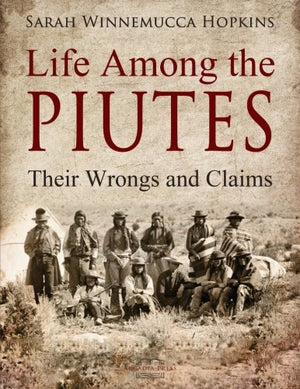 Life Among the Piutes: Their Wrongs and Claims,Used