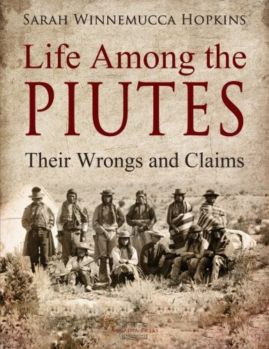 Life Among the Piutes: Their Wrongs and Claims,Used