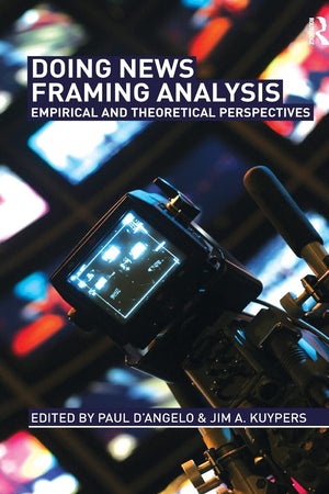 Doing News Framing Analysis: Empirical And Theoretical Perspectives,Used