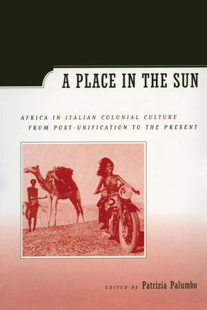 A Place in the Sun: Africa in Italian Colonial Culture from PostUnification to the Present,Used