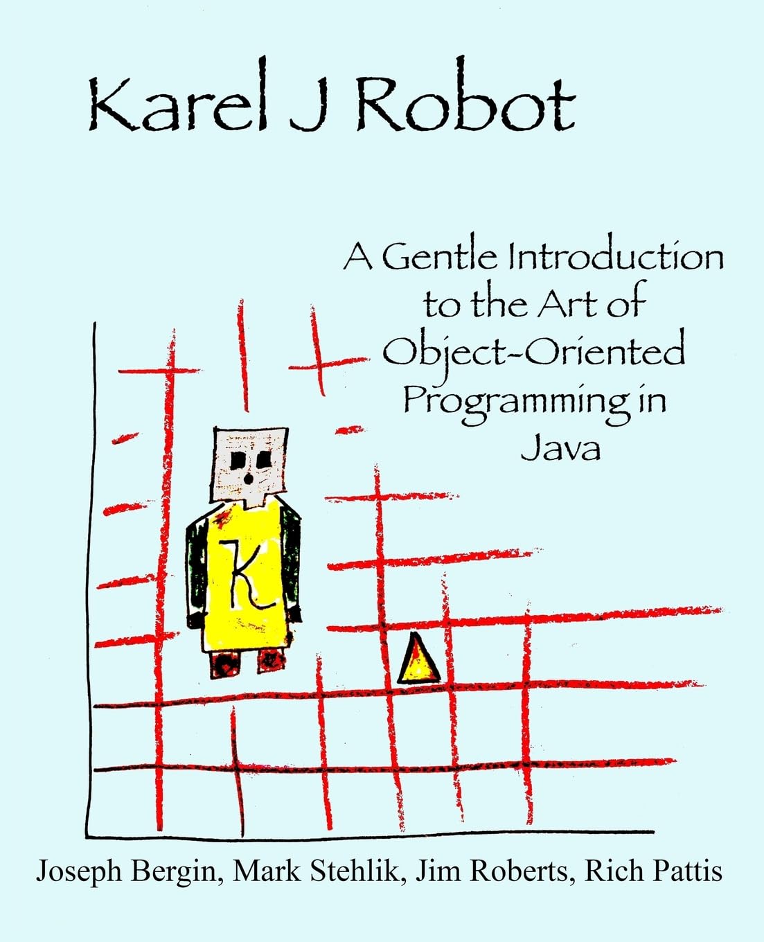 Karel J Robot: A Gentle Introduction to the Art of ObjectOriented Programming in Java,Used