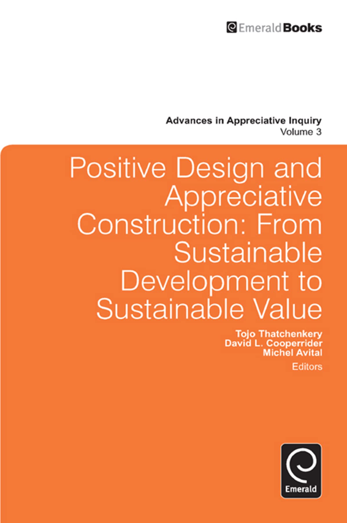 Positive Design And Appreciative Construction: From Sustainable Development To Sustainable Value (Advances In Appreciative Inqui,Used