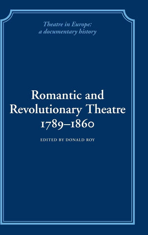 Romantic And Revolutionary Theatre, 17891860 (Theatre In Europe: A Documentary History),New