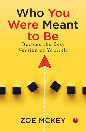 Who You Were Meant To Be: Become The Best Version Of Yourself