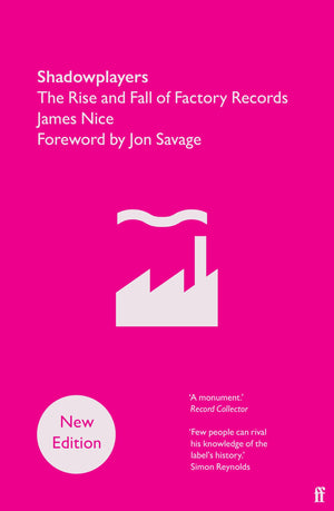 Shadowplayers: The Rise And Fall Of Factory Records