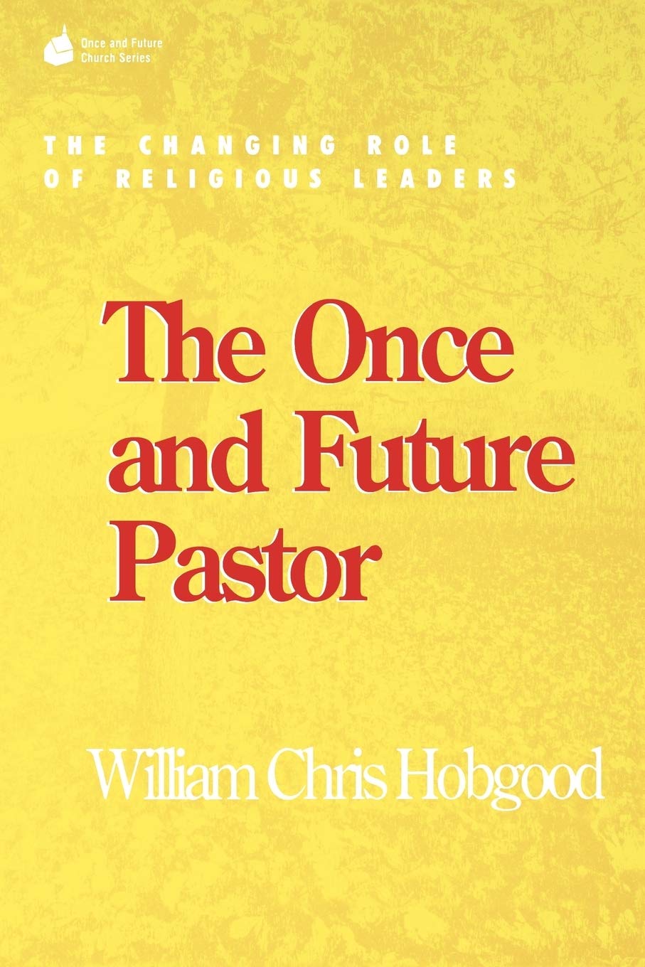 The Once and Future Pastor: The Changing Role of Religious Leaders (Once and Future Church Series),Used