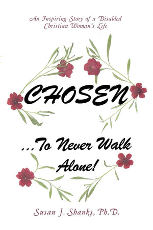 Chosen ? To Never Walk Alone!: An Inspiring Story Of A Disabled Christian Womans Life,Used