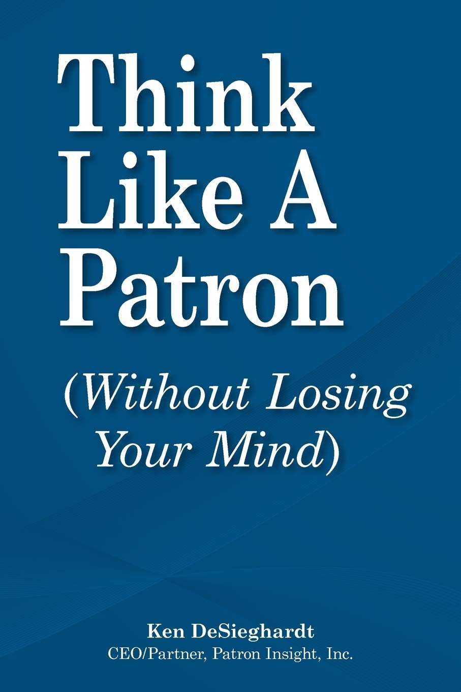 Think Like A Patron: (Without Losing Your Mind),Used
