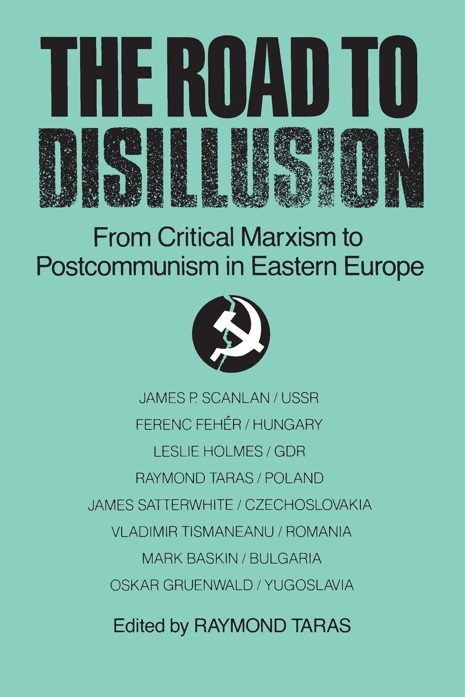 The Road to Disillusion: From Critical Marxism to Postcommunism in Eastern Europe,New