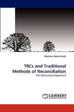 TRCs and Traditional Methods of Reconciliation: The Sierra Leone Experience,Used