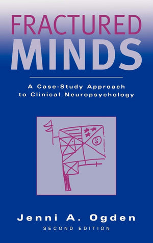 Fractured Minds: A CaseStudy Approach to Clinical Neuropsychology,New