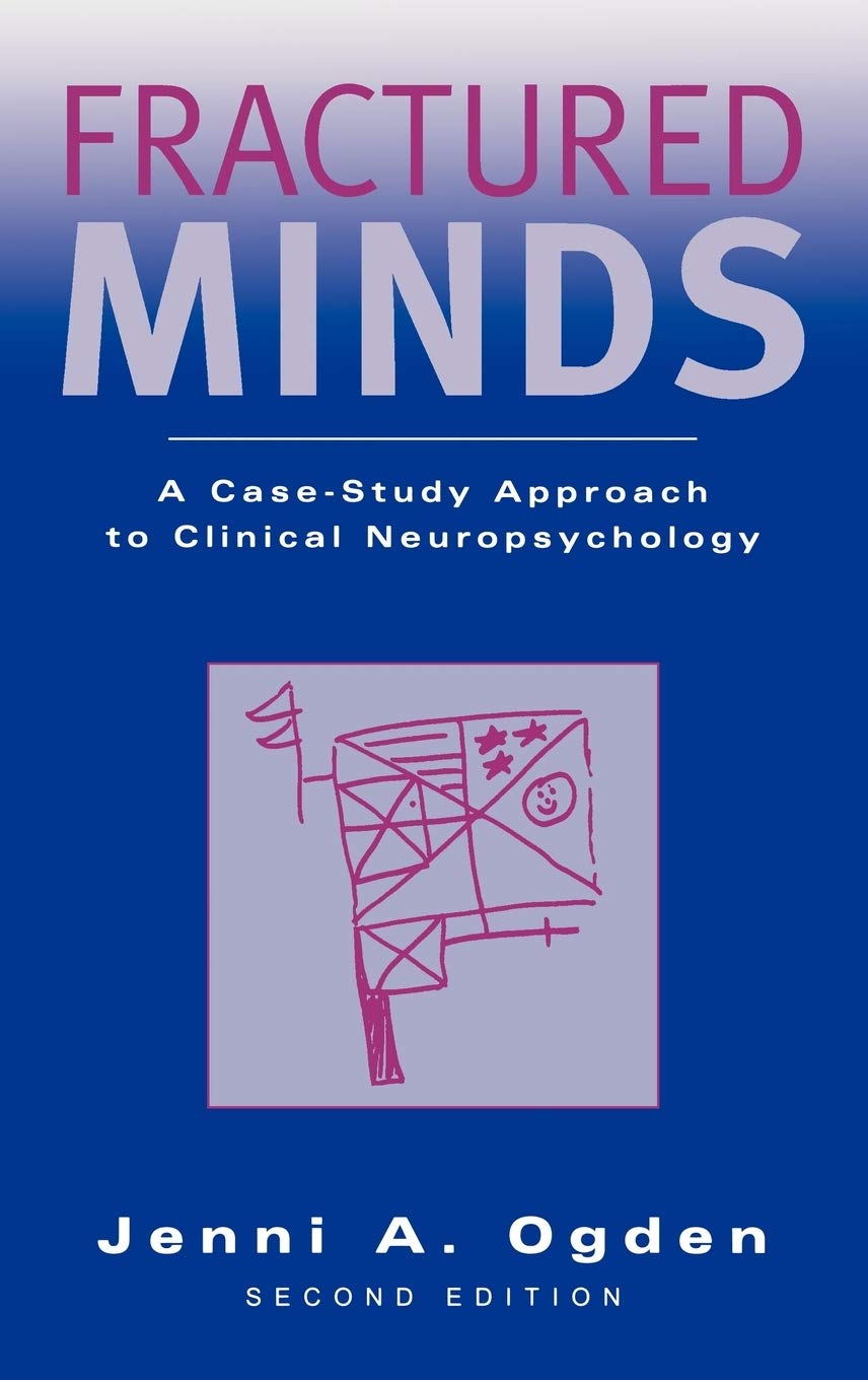 Fractured Minds: A CaseStudy Approach to Clinical Neuropsychology,New