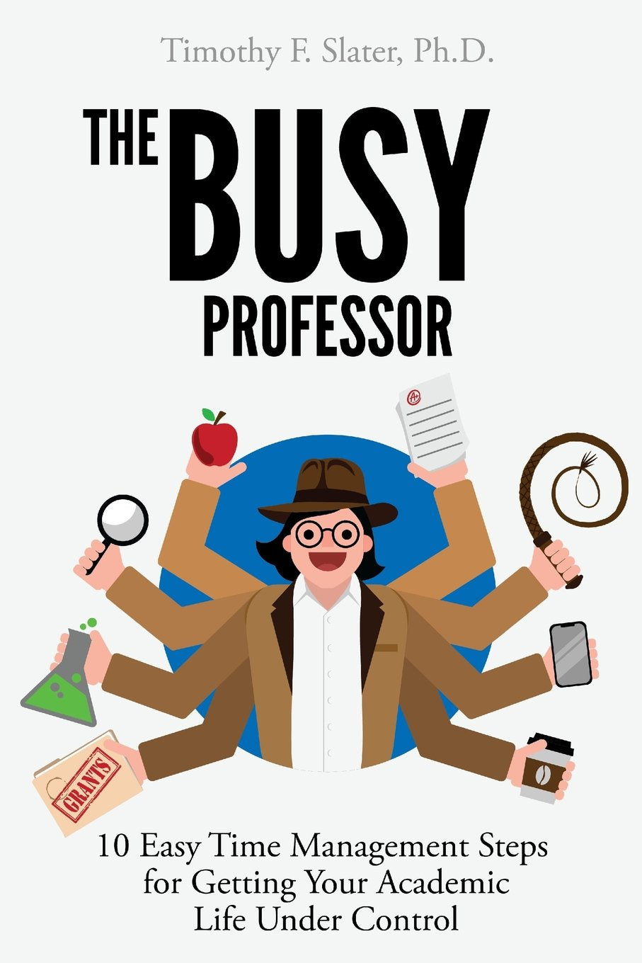 The Busy Professor: Ten Easy Time Management Steps for Getting Your Academic Life Under Control,Used