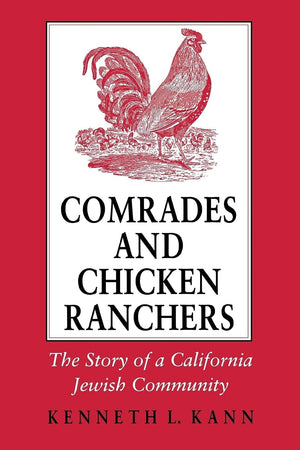 Comrades And Chicken Ranchers: The Story Of A California Jewish Community (Cornell Paperbacks)