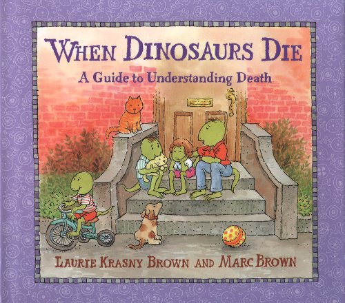 When Dinosaurs Die: A Guide To Understanding Death (Dino Tales: Life Guides For Families)