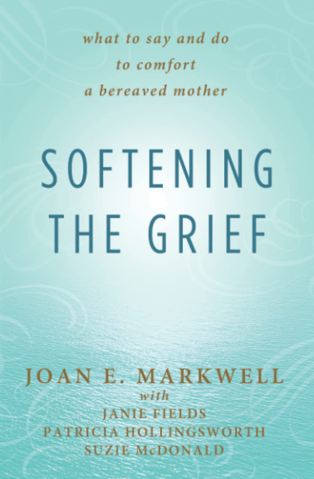 Softening the Grief: What to Say and Do to Comfort a Bereaved Mother,Used