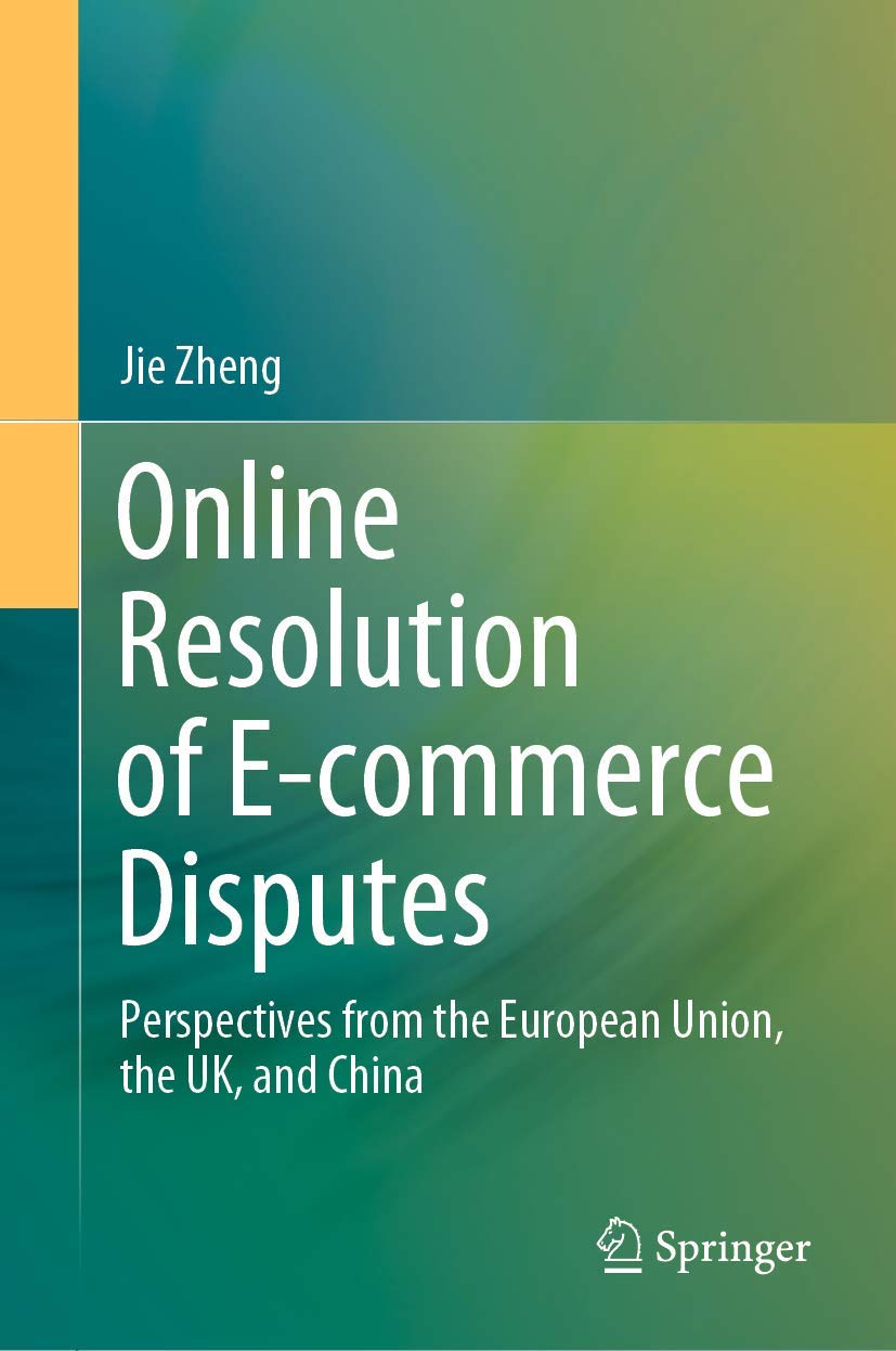 Online Resolution of Ecommerce Disputes: Perspectives from the European Union, the UK, and China,Used