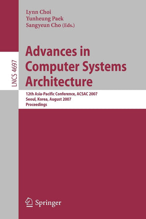 Advances in Computer Systems Architecture: 12th AsiaPacific Conference, ACSAC 2007, Seoul, Korea, August 2325, 2007, Proceedin,Used