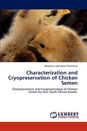 Characterization and Cryopreservation of Chicken Semen: Characterization and Cryopreservation of Chicken Semen for four South Af,Used