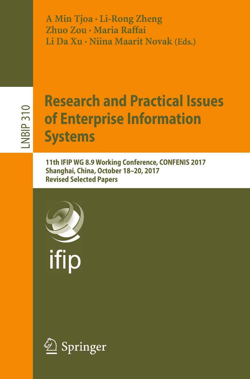 Research and Practical Issues of Enterprise Information Systems: 11th IFIP WG 8.9 Working Conference, CONFENIS 2017, Shanghai, C,Used