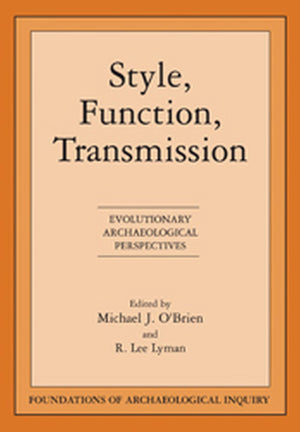 Style, Function, Transmission: Evolutionary Archaeological Perspectives (Foundations of Archaeological Inquiry),Used