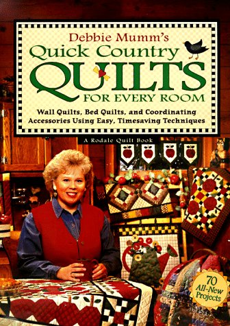 Debbie Mumms Quick Country Quilts for Every Room: Wall Quilts, Bed Quilts, and Coordinating Accessories Using Easy, Timesaving Techniques