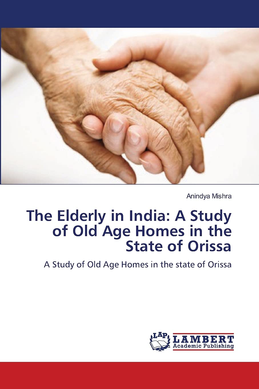 The Elderly in India: A Study of Old Age Homes in the State of Orissa: A Study of Old Age Homes in the state of Orissa,Used