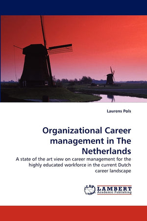 Organizational Career management in The Netherlands: A state of the art view on career management for the highly educated workfo,Used