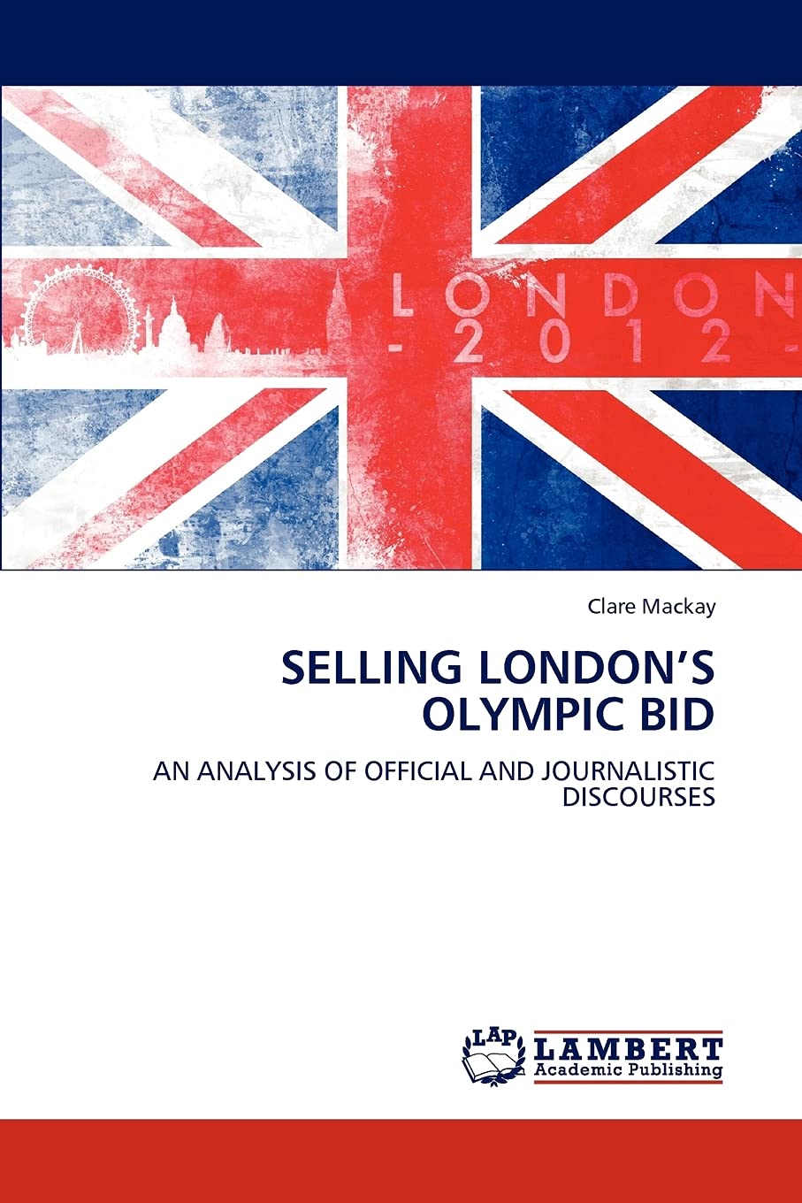 SELLING LONDONS OLYMPIC BID: AN ANALYSIS OF OFFICIAL AND JOURNALISTIC DISCOURSES,Used