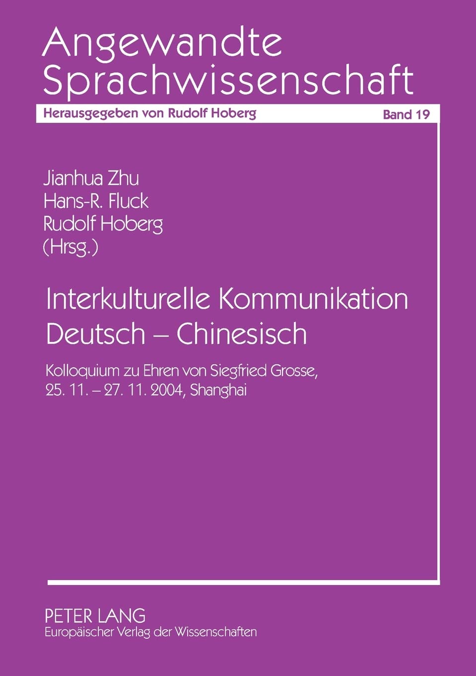Interkulturelle Kommunikation Deutsch  Chinesisch: Kolloquium zu Ehren von Siegfried Grosse, 25.11.27.11.2004, Shanghai (Angew,New