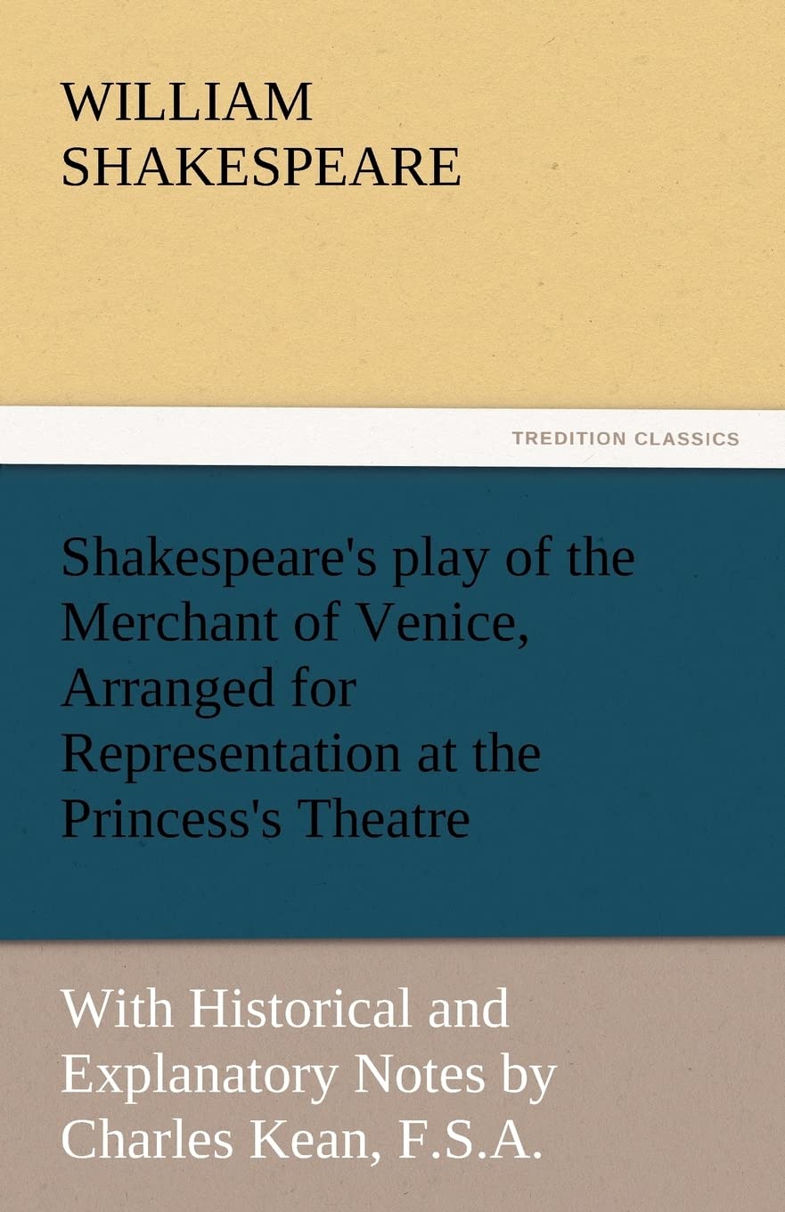 Shakespeare's Play of the Merchant of Venice, Arranged for Representation at the Princess's Theatre,Used