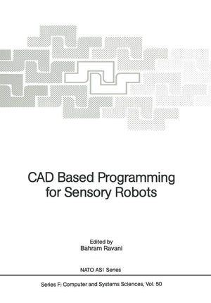 CAD Based Programming for Sensory Robots: Proceedings of the NATO Advanced Research Workshop on CAD Based Programming for Sensor,Used